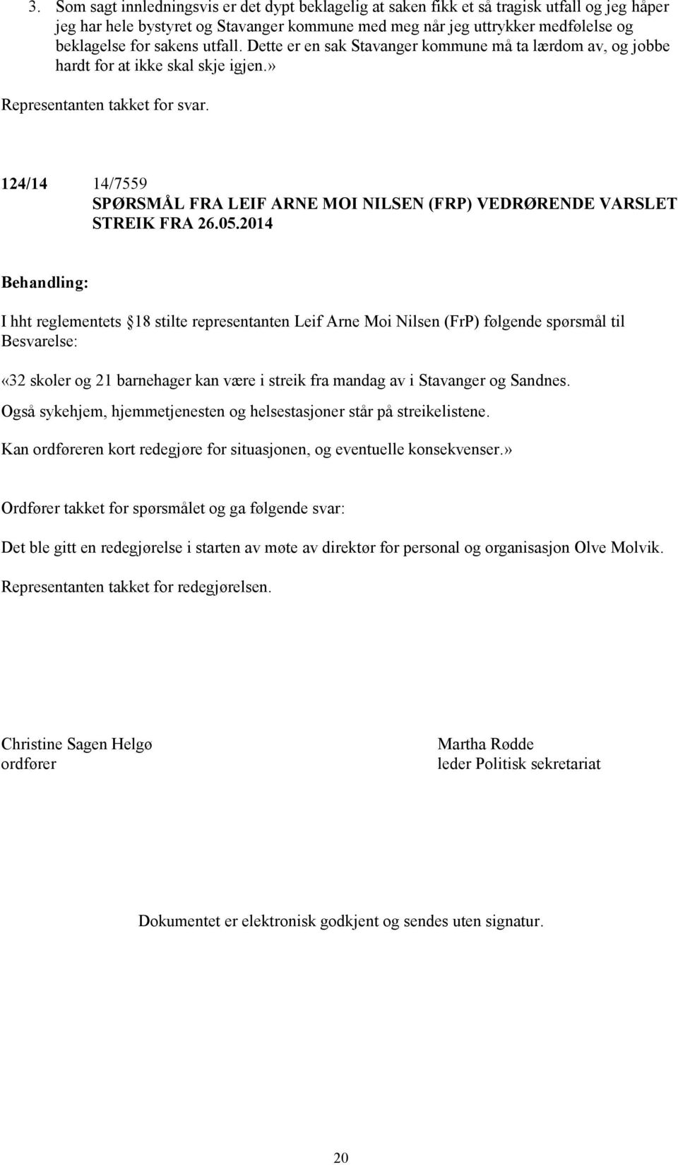 124/14 14/7559 SPØRSMÅL FRA LEIF ARNE MOI NILSEN (FRP) VEDRØRENDE VARSLET STREIK FRA 26.05.