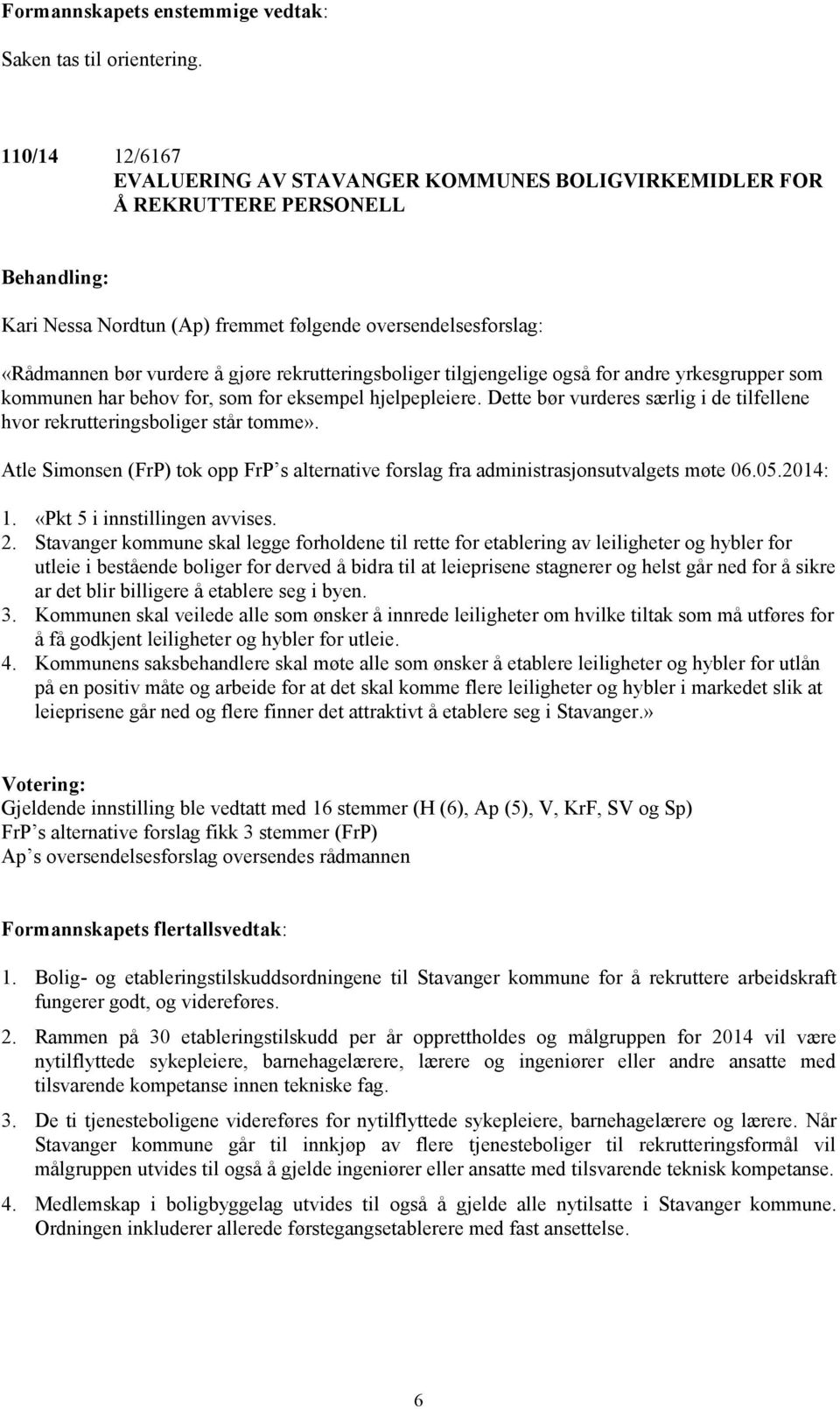 rekrutteringsboliger tilgjengelige også for andre yrkesgrupper som kommunen har behov for, som for eksempel hjelpepleiere.