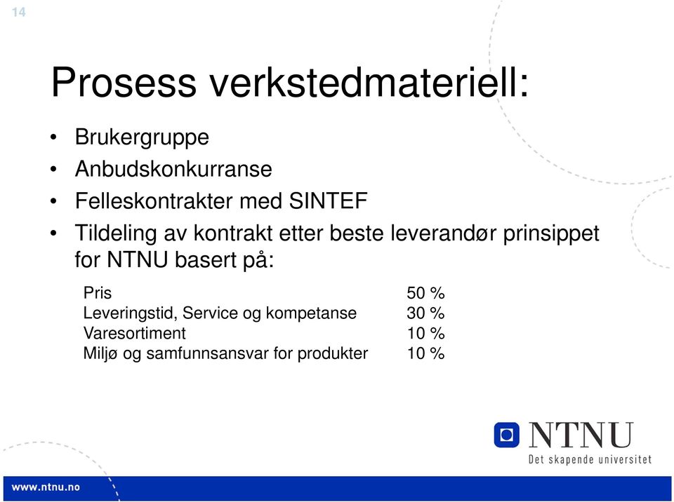 leverandør prinsippet for NTNU basert på: Pris 50 % Leveringstid,