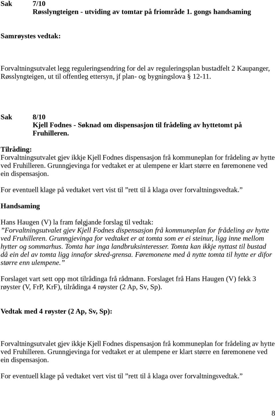 Sak 8/10 Kjell Fodnes - Søknad om dispensasjon til frådeling av hyttetomt på Fruhilleren.