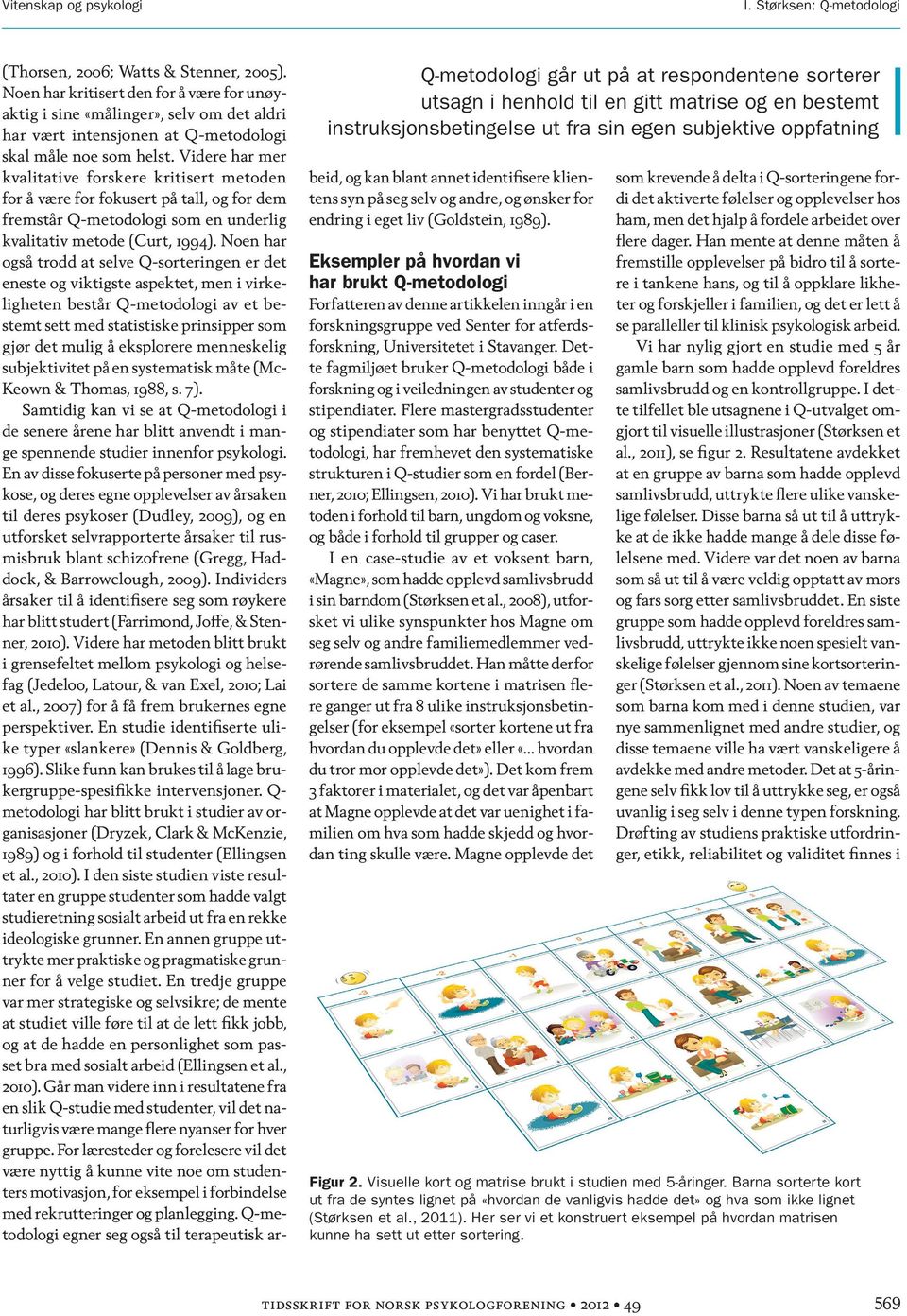 Watts & Stenner, 2005). Noen har kritisert den for å være for unøyaktig i sine «målinger», selv om det aldri har vært intensjonen at Q-metodologi skal måle noe som helst.