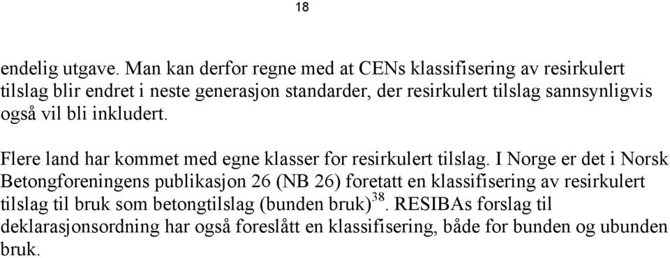 tilslag sannsynligvis også vil bli inkludert. Flere land har kommet med egne klasser for resirkulert tilslag.