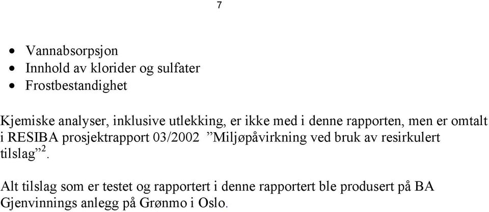 prosjektrapport 03/2002 Miljøpåvirkning ved bruk av resirkulert tilslag 2.