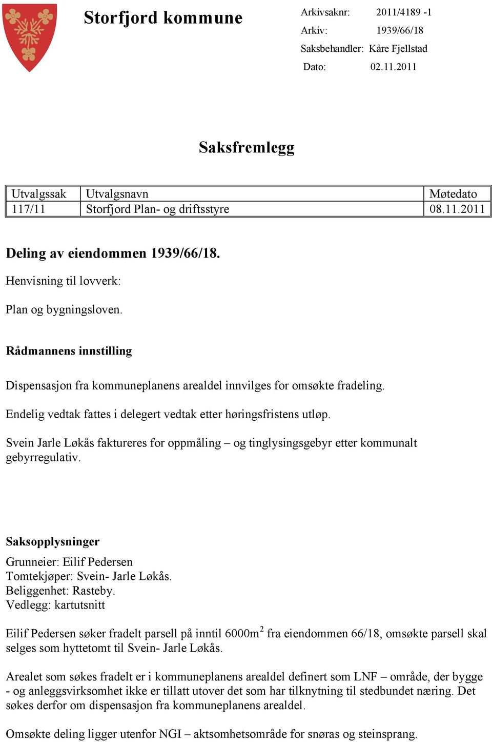 Endelig vedtak fattes i delegert vedtak etter høringsfristens utløp. Svein Jarle Løkås faktureres for oppmåling og tinglysingsgebyr etter kommunalt gebyrregulativ.