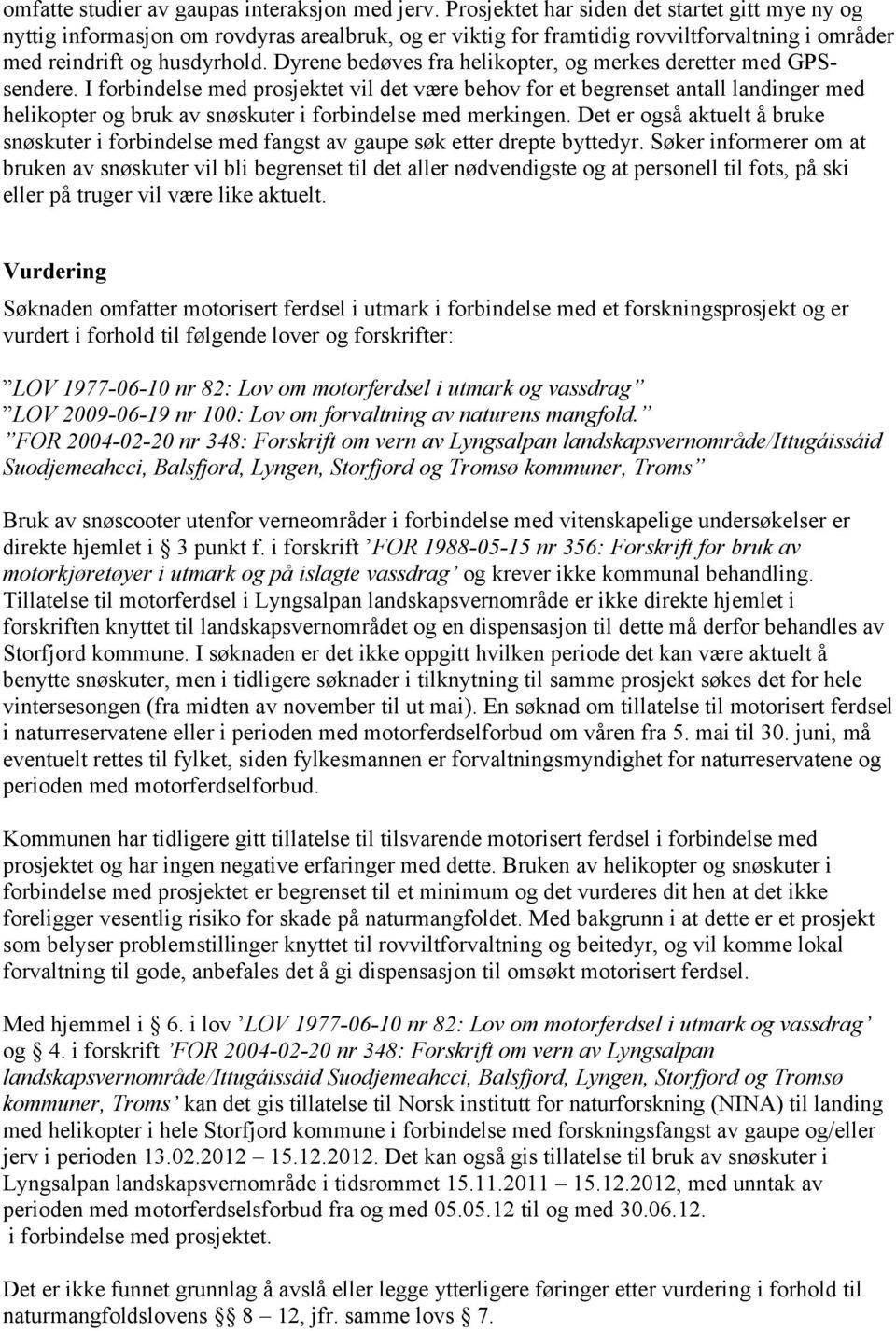 Dyrene bedøves fra helikopter, og merkes deretter med GPSsendere.