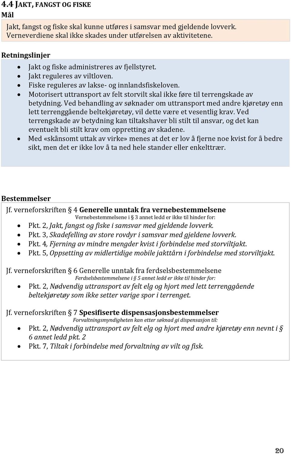 Motorisert uttransport av felt storvilt skal ikke føre til terrengskade av betydning.