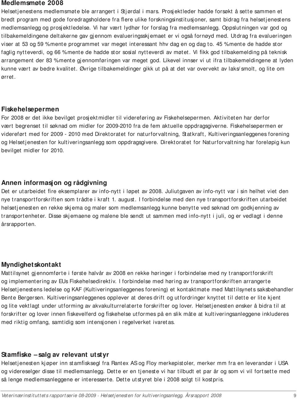 Vi har vært lydhør for forslag fra medlemsanlegg. Oppslutningen var god og tilbakemeldingene deltakerne gav gjennom evalueringsskjemaet er vi også fornøyd med.