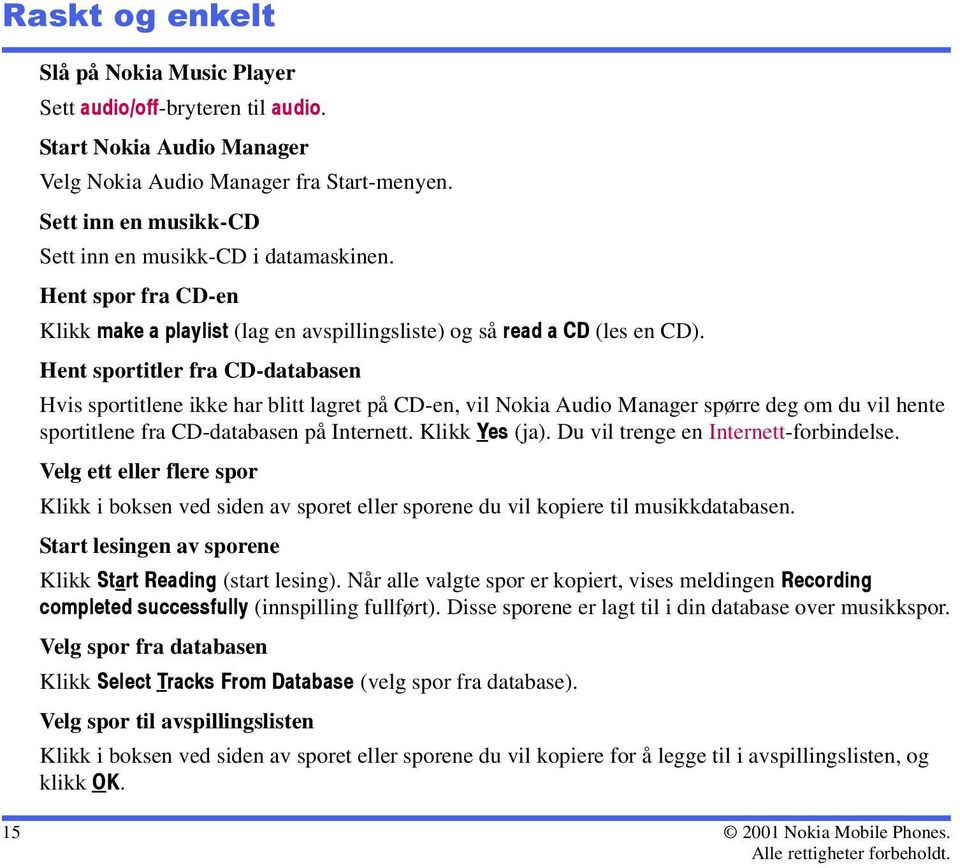 Hent sportitler fra CD-databasen Hvis sportitlene ikke har blitt lagret på CD-en, vil Nokia Audio Manager spørre deg om du vil hente sportitlene fra CD-databasen på Internett. Klikk Yes (ja).