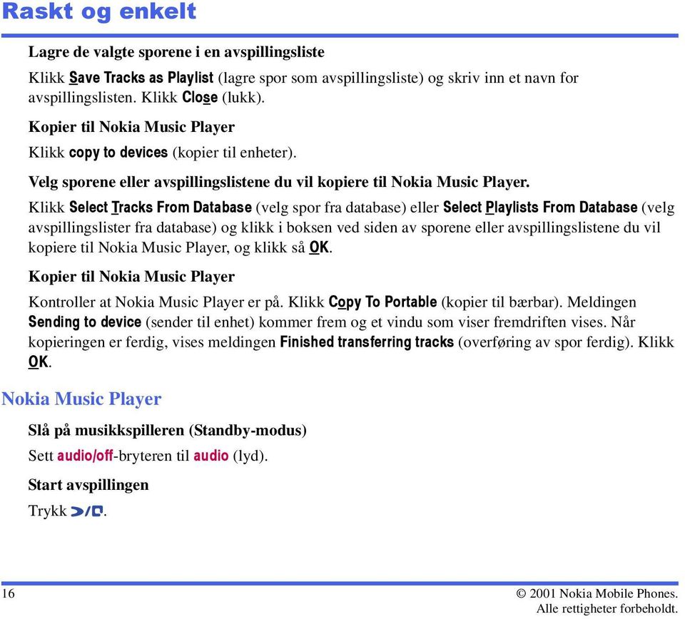 Klikk Select Tracks From Database (velg spor fra database) eller Select Playlists From Database (velg avspillingslister fra database) og klikk i boksen ved siden av sporene eller avspillingslistene