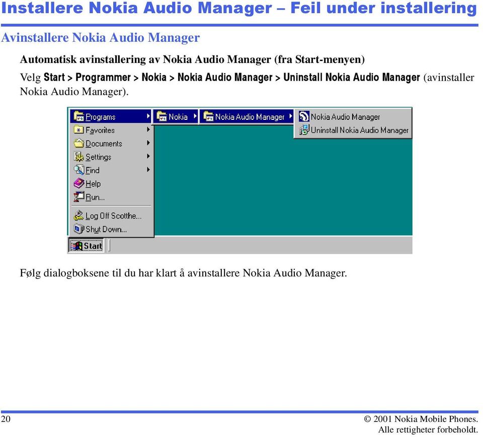 > Nokia > Nokia Audio Manager > Uninstall Nokia Audio Manager (avinstaller Nokia Audio