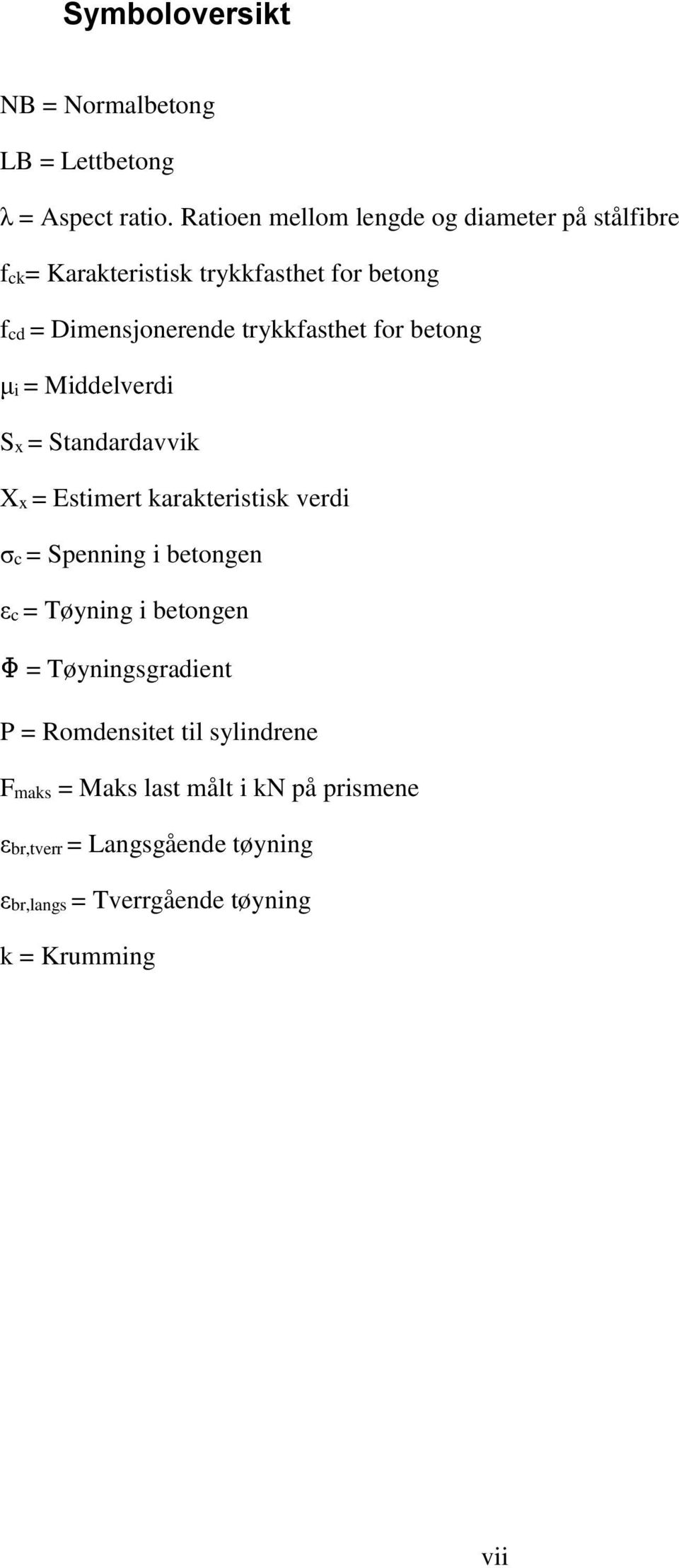 trykkfasthet for betong μi = Middelverdi Sx = Standardavvik Xx = Estimert karakteristisk verdi σc = Spenning i betongen εc