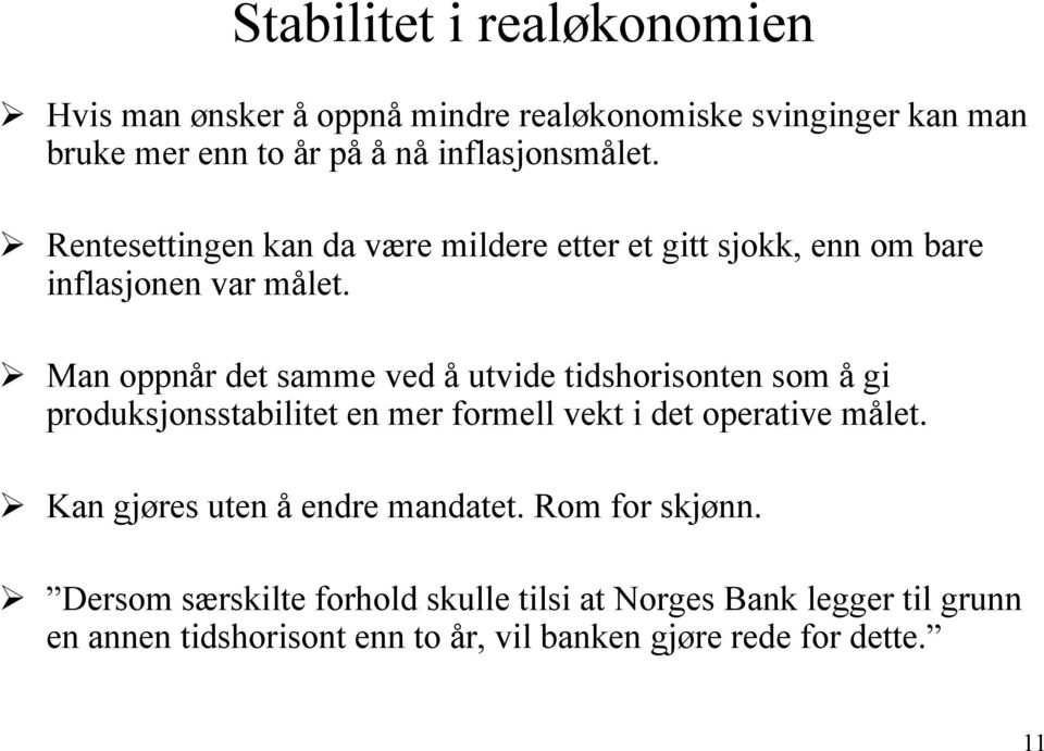 Man oppnår det samme ved å utvide tidshorisonten som å gi produksjonsstabilitet en mer formell vekt i det operative målet.