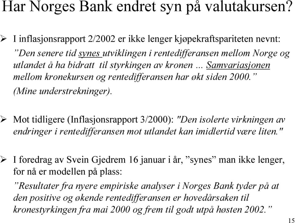 Samvariasjonen mellom kronekursen og rentedifferansen har økt siden 2000. (Mine understrekninger).