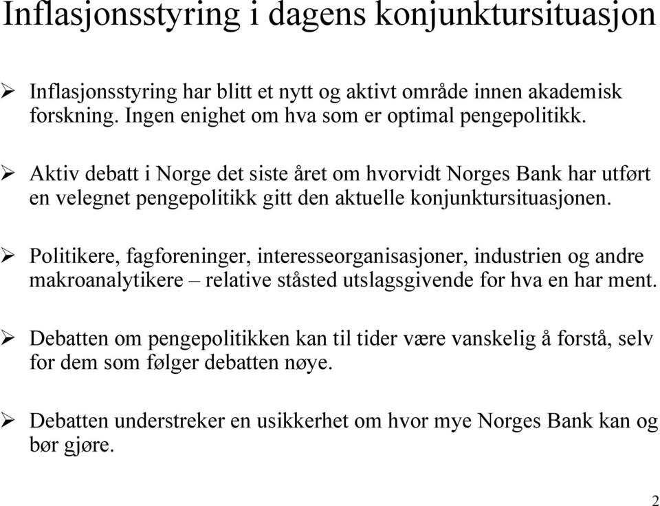 Aktiv debatt i Norge det siste året om hvorvidt Norges Bank har utført en velegnet pengepolitikk gitt den aktuelle konjunktursituasjonen.