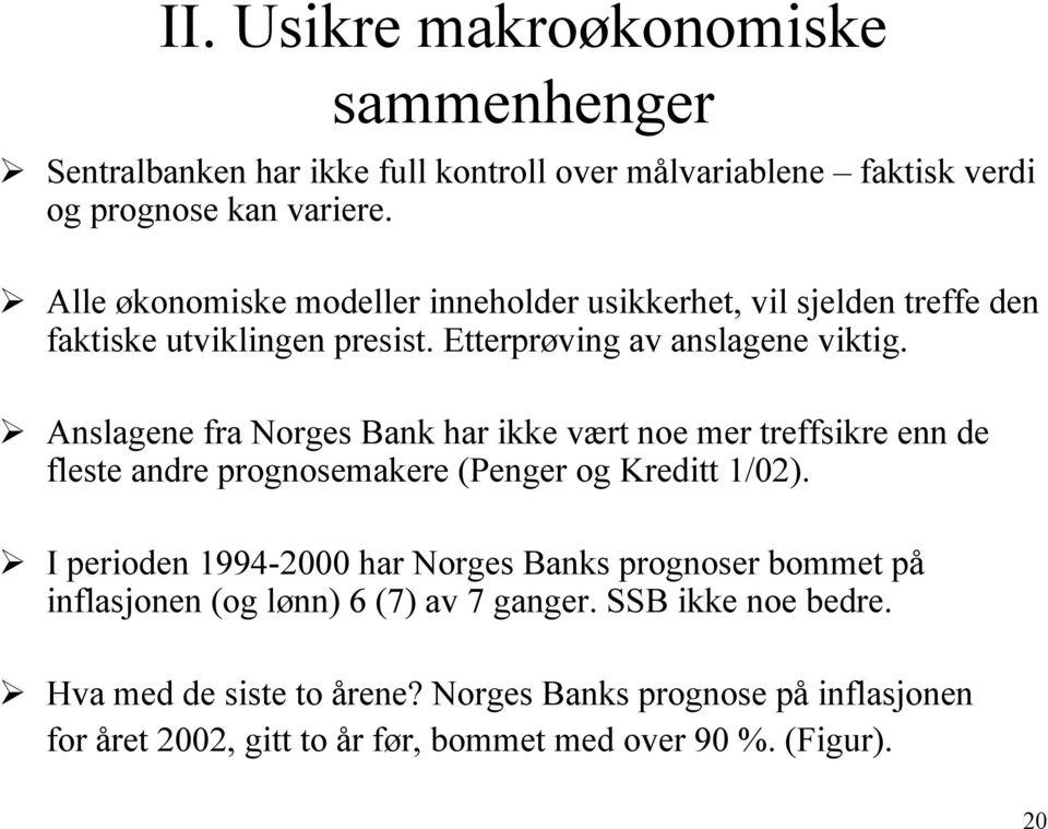 Anslagene fra Norges Bank har ikke vært noe mer treffsikre enn de fleste andre prognosemakere (Penger og Kreditt 1/02).