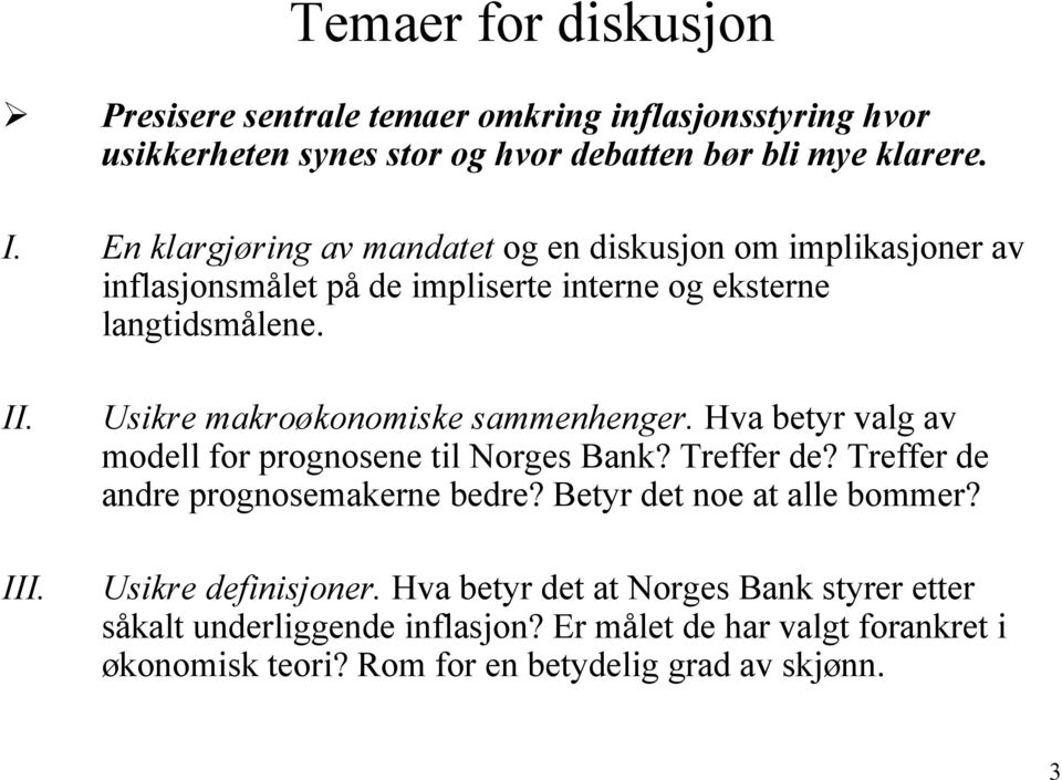 Usikre makroøkonomiske sammenhenger. Hva betyr valg av modell for prognosene til Norges Bank? Treffer de? Treffer de andre prognosemakerne bedre?