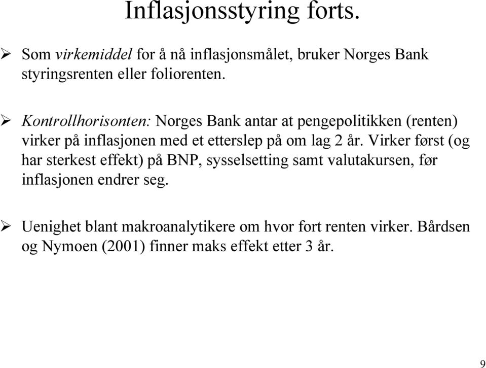 Kontrollhorisonten: Norges Bank antar at pengepolitikken (renten) virker på inflasjonen med et etterslep på om lag 2