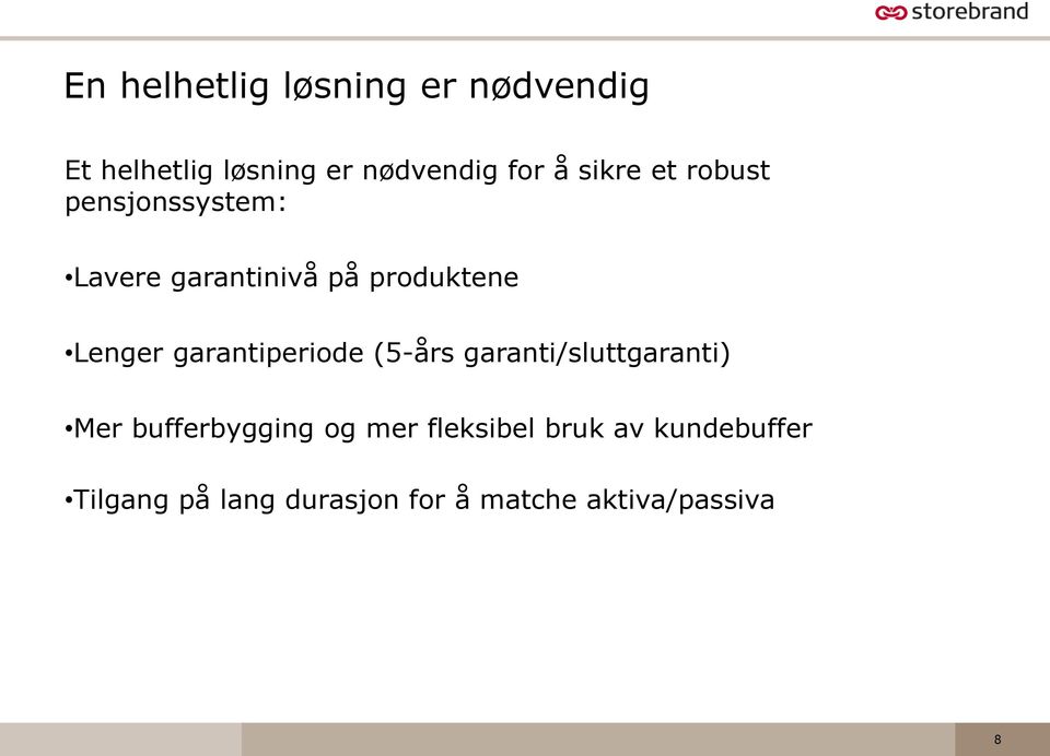 garantiperiode (5-års garanti/sluttgaranti) Mer bufferbygging og mer