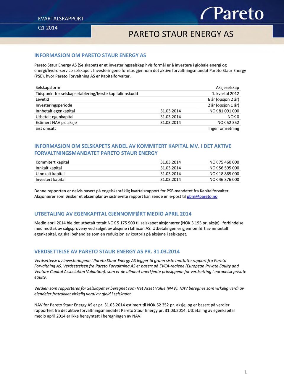 Selskapsform Aksjeselskap Tidspunkt for selskapsetablering/første kapitalinnskudd 1. kvartal 2012 Levetid 6 år (opsjon 2 år) Investeringsperiode 2 år (opsjon 1 år) Innbetalt egenkapital 31.03.