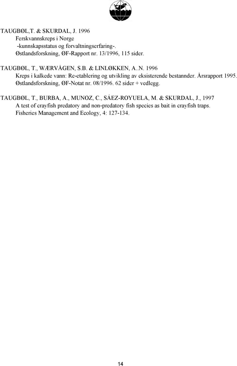 Årsrapport 1995. Østlandsforskning, ØF-Notat nr. 08/1996. 62 sider + vedlegg. TAUGBØL, T., BURBA, A., MUNOZ, C., SÁEZ-ROYUELA, M.