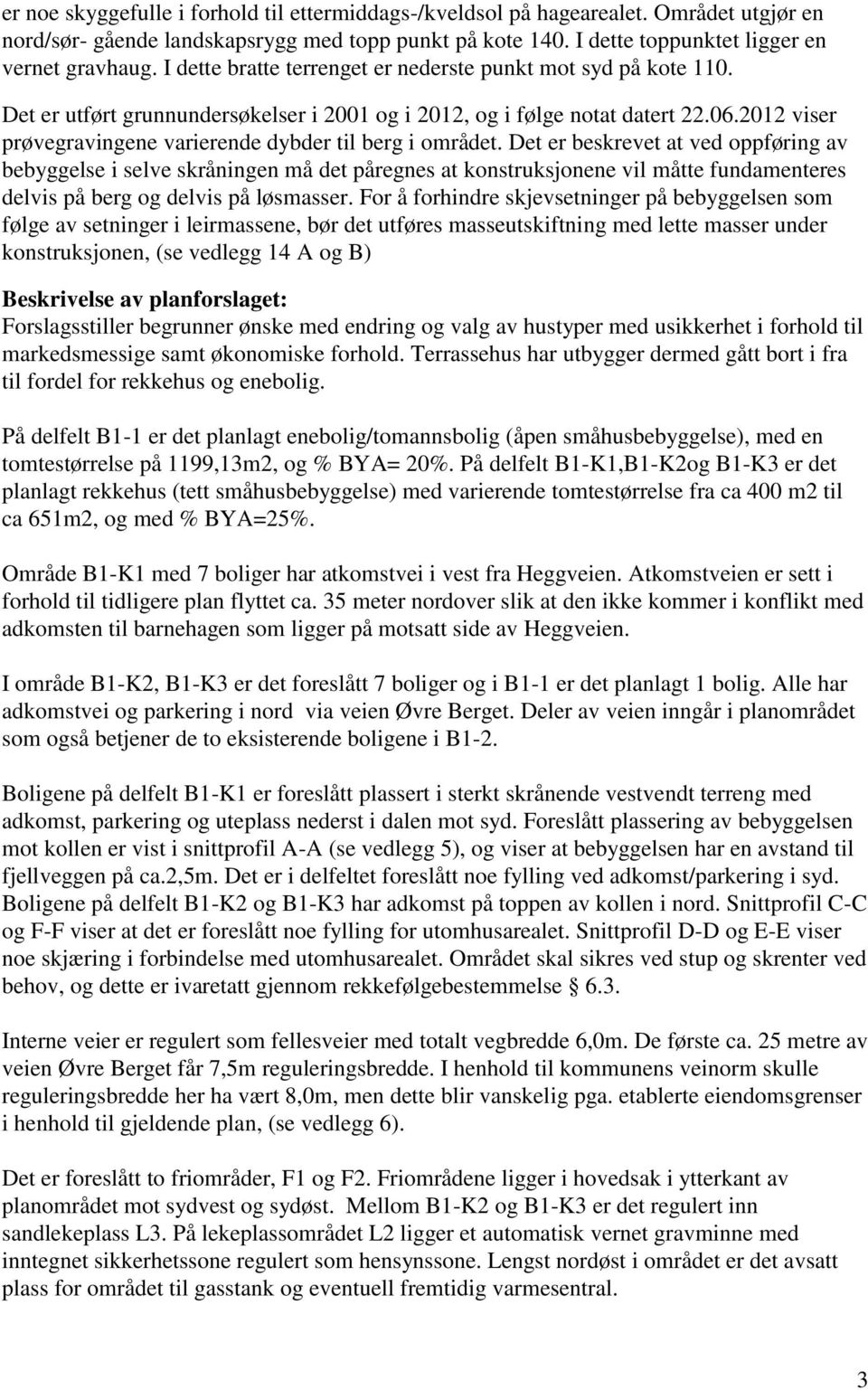 2012 viser prøvegravingene varierende dybder til berg i området.