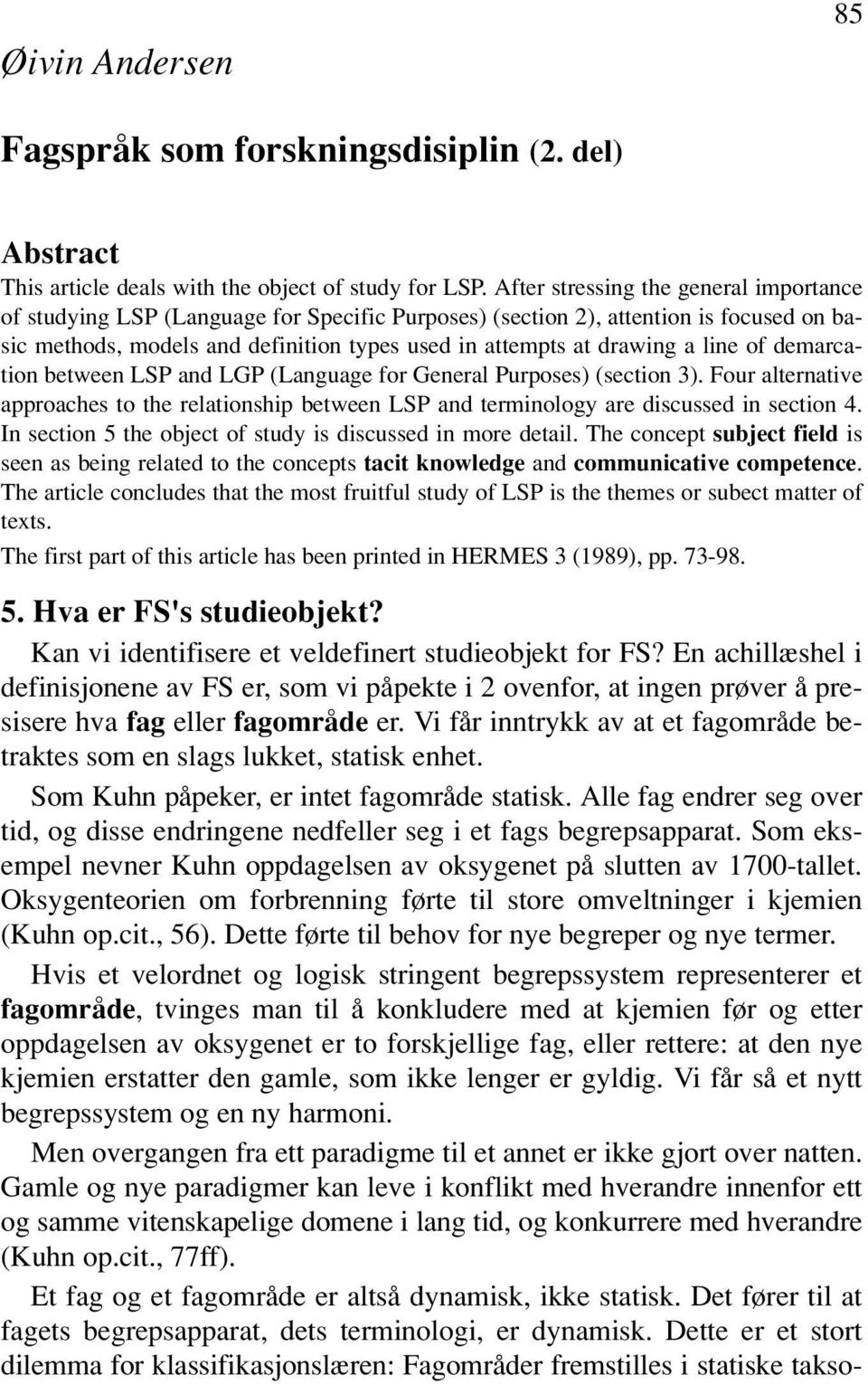 line of demarcation between LSP and LGP (Language for General Purposes) (section 3). Four alternative approaches to the relationship between LSP and terminology are discussed in section 4.