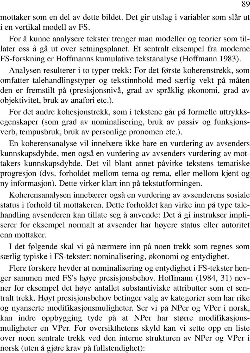 Et sentralt eksempel fra moderne FS-forskning er Hoffmanns kumulative tekstanalyse (Hoffmann 1983).