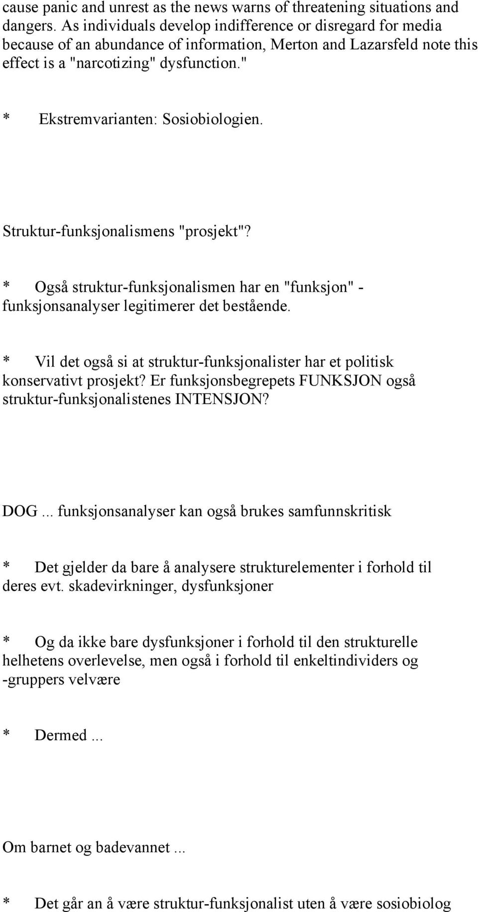 " * Ekstremvarianten: Sosiobiologien. Struktur-funksjonalismens "prosjekt"? * Også struktur-funksjonalismen har en "funksjon" - funksjonsanalyser legitimerer det bestående.