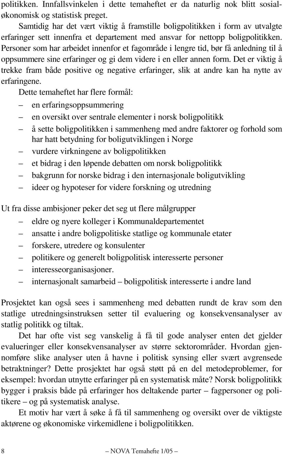 Personer som har arbeidet innenfor et fagområde i lengre tid, bør få anledning til å oppsummere sine erfaringer og gi dem videre i en eller annen form.