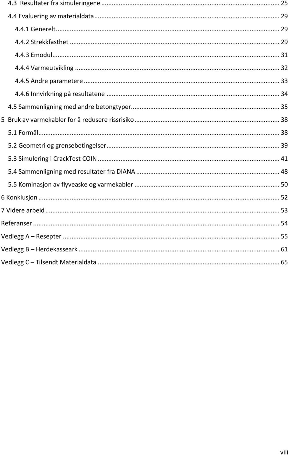 1 Formål... 38 5.2 Geometri og grensebetingelser... 39 5.3 Simulering i CrackTest COIN... 41 5.4 Sammenligning med resultater fra DIANA... 48 5.