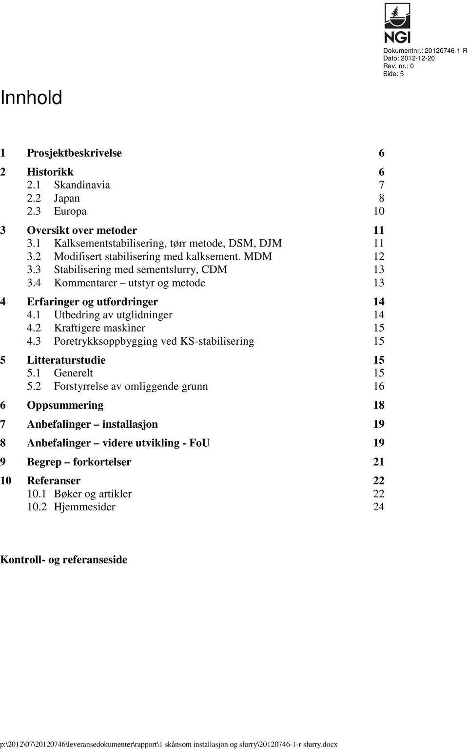 4 Kommentarer utstyr og metode 13 4 Erfaringer og utfordringer 14 4.1 Utbedring av utglidninger 14 4.2 Kraftigere maskiner 15 4.