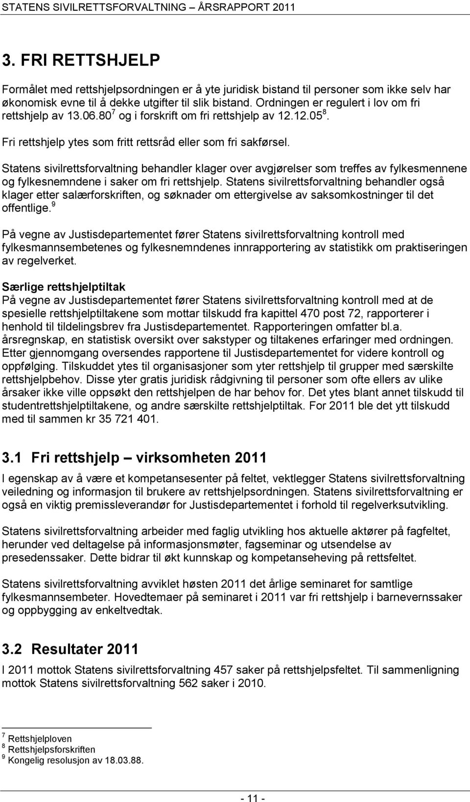 Statens sivilrettsforvaltning behandler klager over avgjørelser som treffes av fylkesmennene og fylkesnemndene i saker om fri rettshjelp.