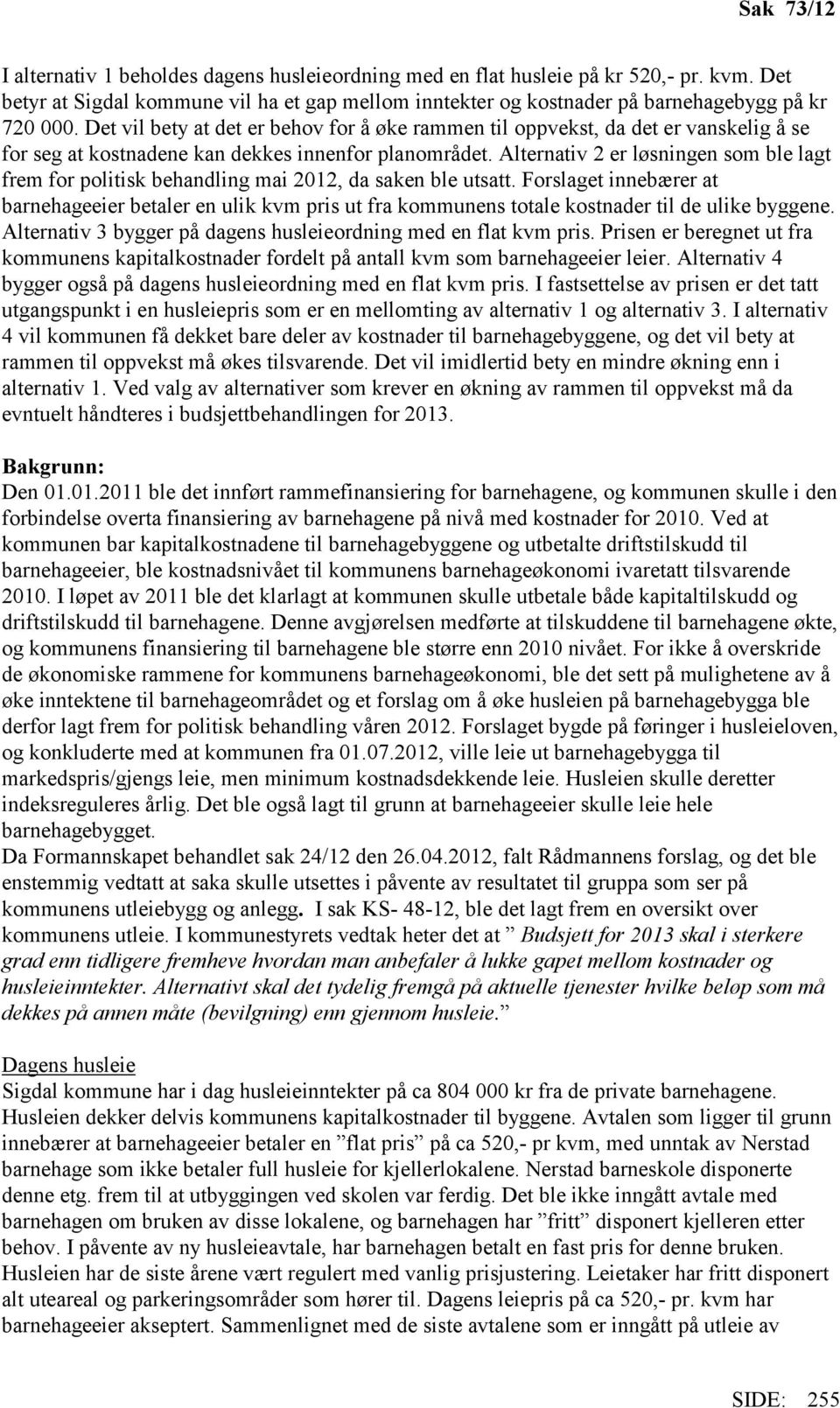 Alternativ 2 er løsningen som ble lagt frem for politisk behandling mai 2012, da saken ble utsatt.