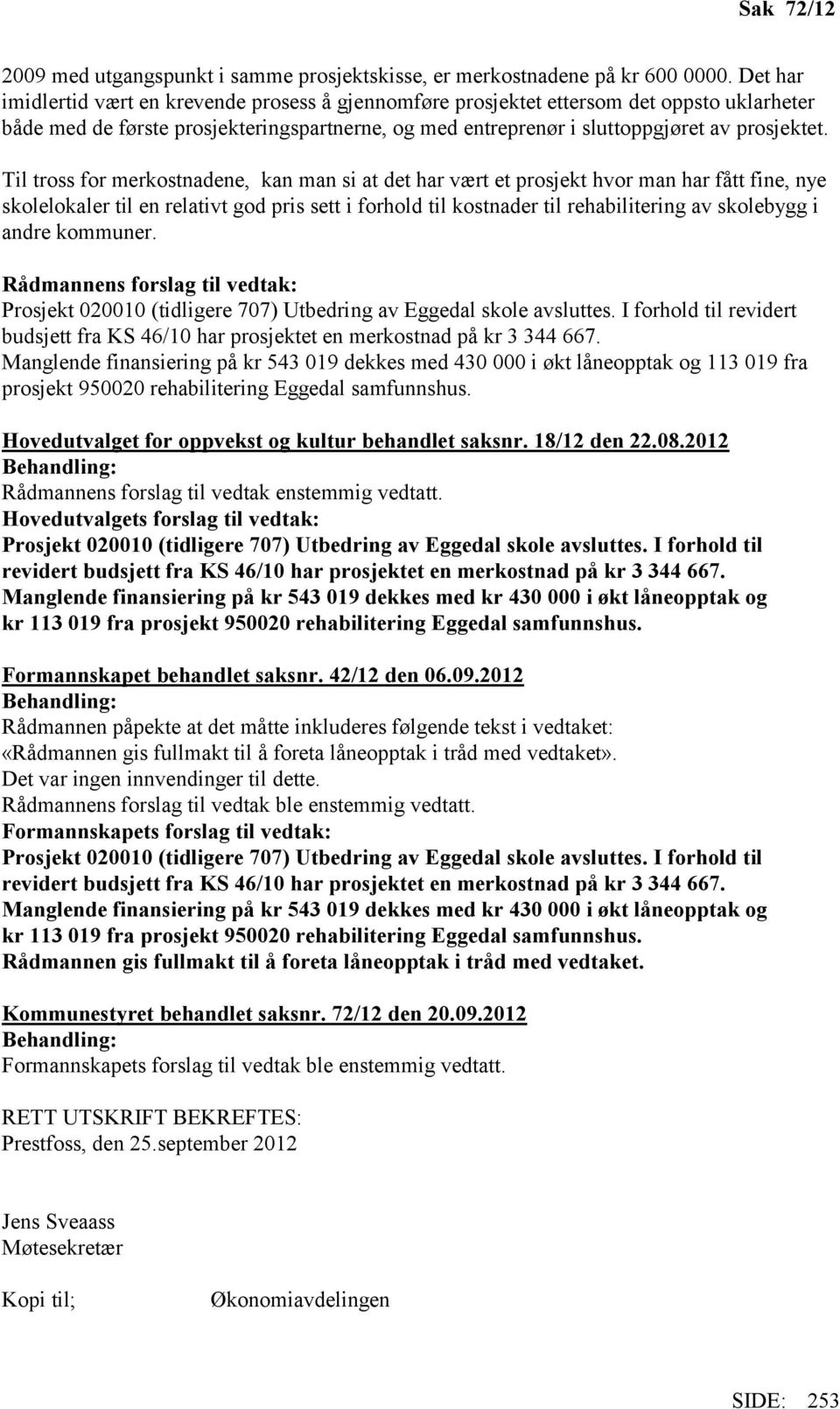 Til tross for merkostnadene, kan man si at det har vært et prosjekt hvor man har fått fine, nye skolelokaler til en relativt god pris sett i forhold til kostnader til rehabilitering av skolebygg i