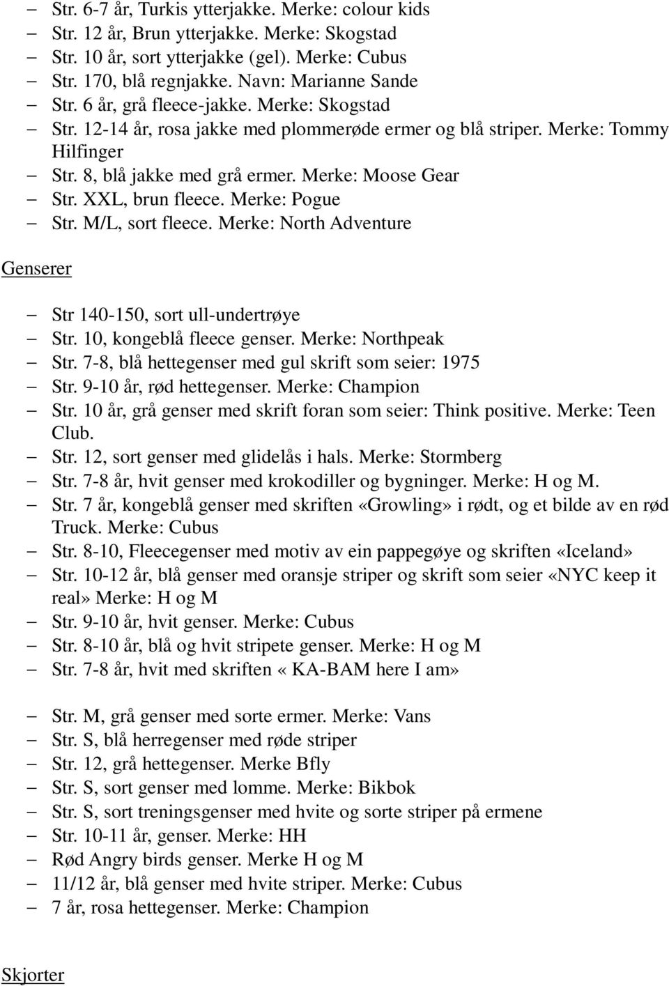 Merke: Pogue Str. M/L, sort fleece. Merke: North Adventure Genserer Str 140-150, sort ull-undertrøye Str. 10, kongeblå fleece genser. Merke: Northpeak Str.