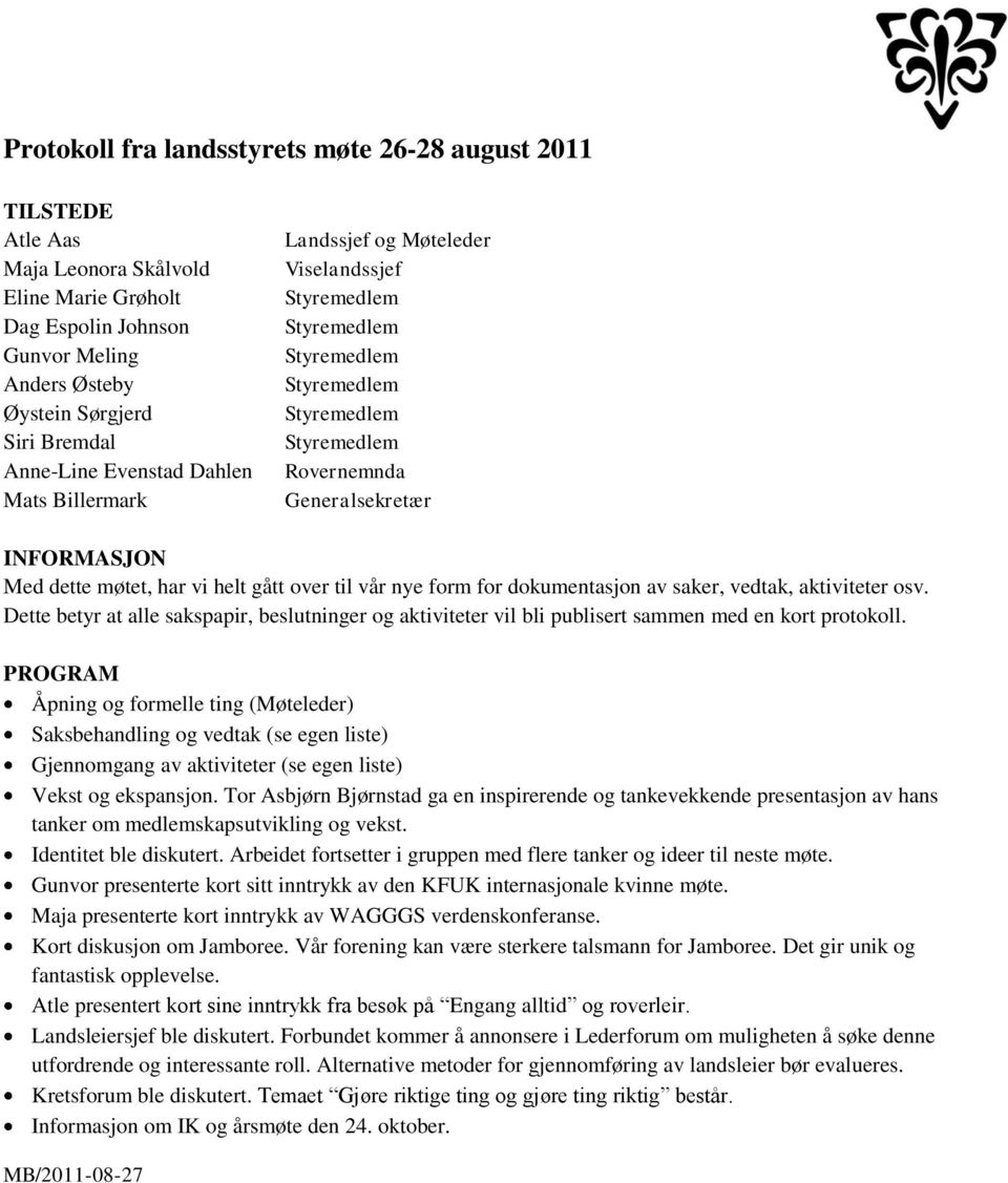 har vi helt gått over til vår nye form for dokumentasjon av saker, vedtak, aktiviteter osv. Dette betyr at alle sakspapir, beslutninger og aktiviteter vil bli publisert sammen med en kort protokoll.