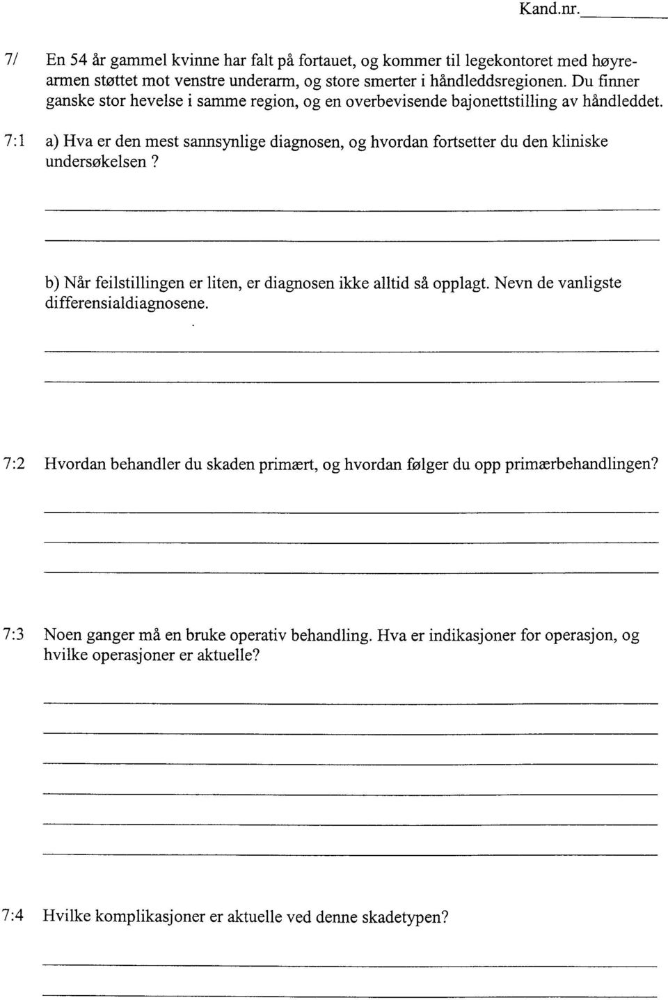 7:1 a) Hva er den mest sannsynlige diagnosen, og hvordan fortsetter du den kliniske undersøkelsen? b) Når feilstillingen er liten, er diagnosen ikke alltid så opplagt.