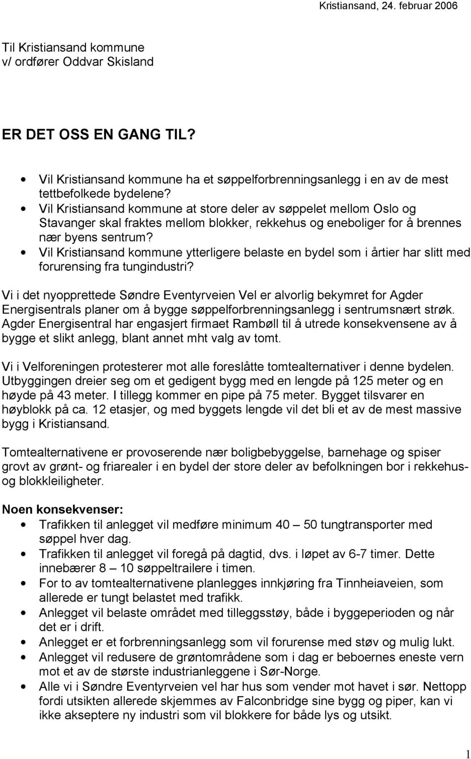 Vil Kristiansand kommune at store deler av søppelet mellom Oslo og Stavanger skal fraktes mellom blokker, rekkehus og eneboliger for å brennes nær byens sentrum?