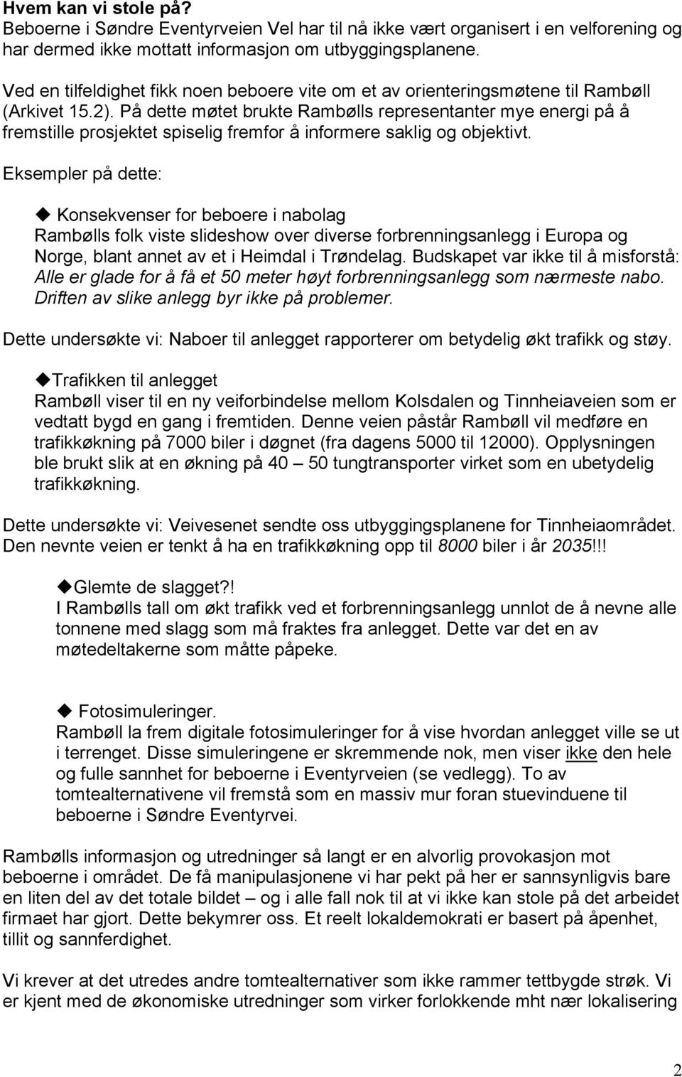 På dette møtet brukte Rambølls representanter mye energi på å fremstille prosjektet spiselig fremfor å informere saklig og objektivt.