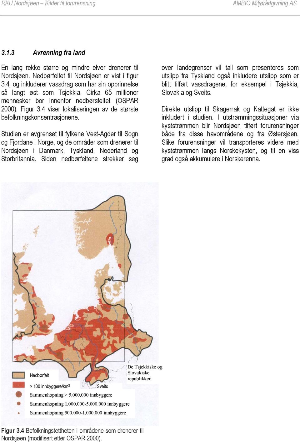 4 viser lokaliseringen av de største befolkningskonsentrasjonene.