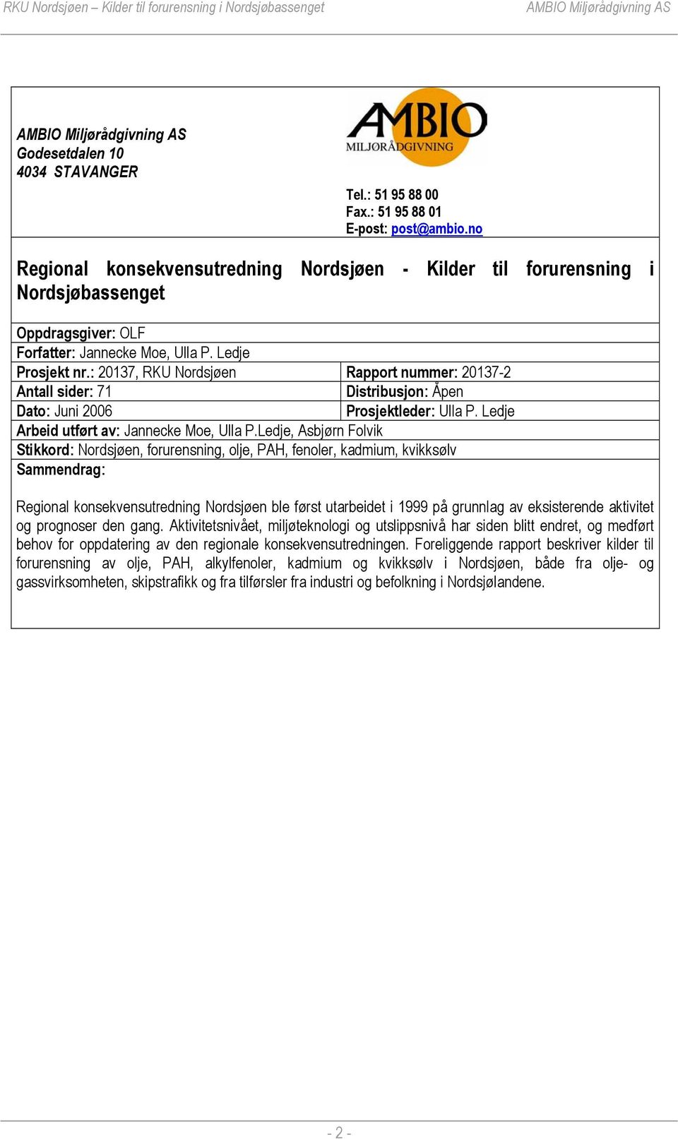 : 20137, RKU Nordsjøen Rapport nummer: 20137-2 Antall sider: 71 Distribusjon: Åpen Dato: Juni 2006 Prosjektleder: Ulla P. Ledje Arbeid utført av: Jannecke Moe, Ulla P.