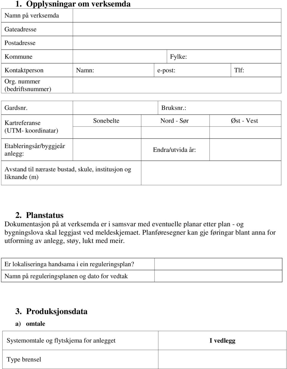 : Sonebelte Nord - Sør Øst - Vest Endra/utvida år: Avstand til næraste bustad, skule, institusjon og liknande () 2.