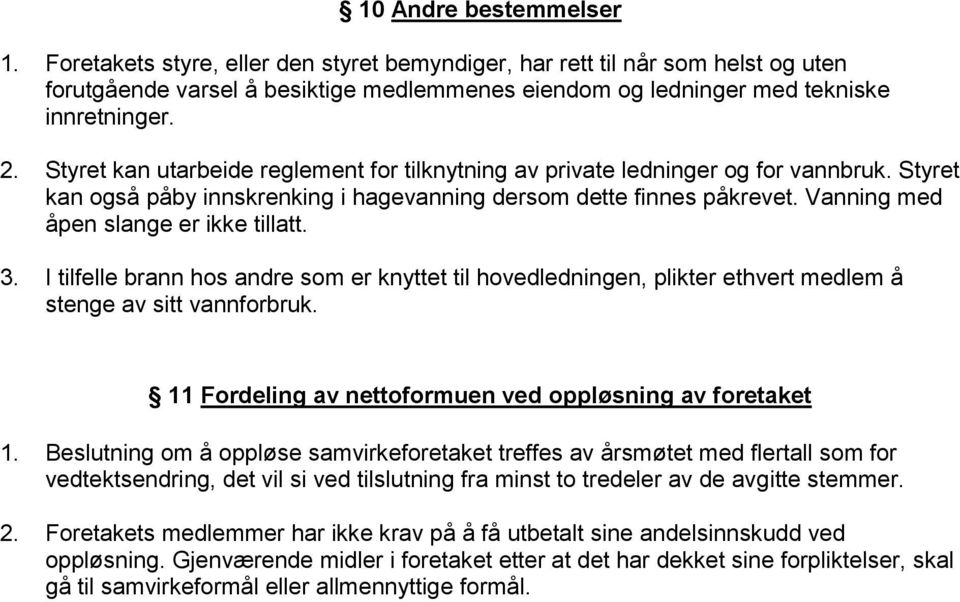 Vanning med åpen slange er ikke tillatt. 3. I tilfelle brann hos andre som er knyttet til hovedledningen, plikter ethvert medlem å stenge av sitt vannforbruk.