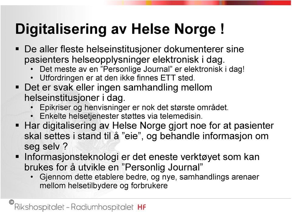 Epikriser og henvisninger er nok det største området. Enkelte helsetjenester støttes via telemedisin.