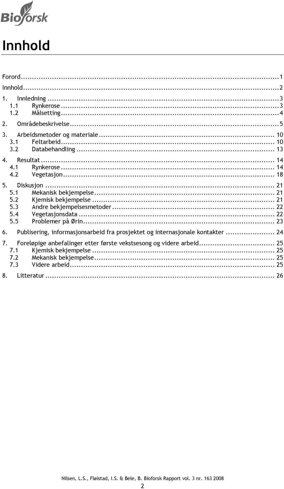 4 Vegetasjonsdata... 22 5.5 Problemer på Ørin... 23 6. Publisering, informasjonsarbeid fra prosjektet og internasjonale kontakter... 24 7.