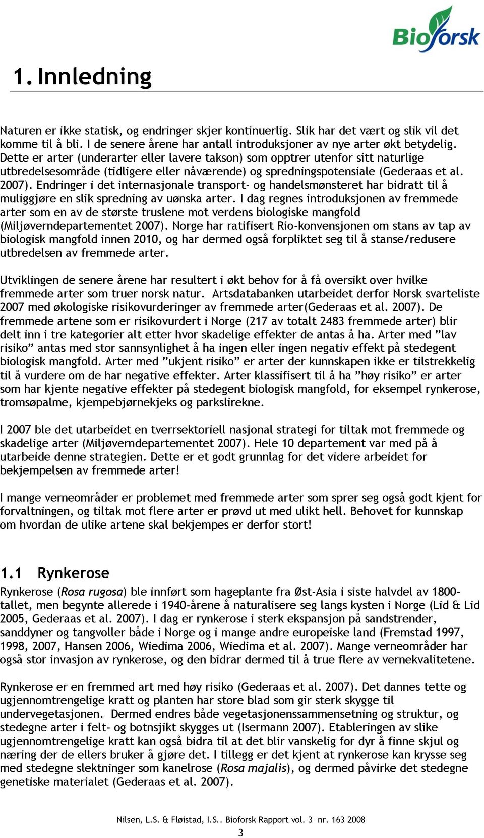 Endringer i det internasjonale transport- og handelsmønsteret har bidratt til å muliggjøre en slik spredning av uønska arter.