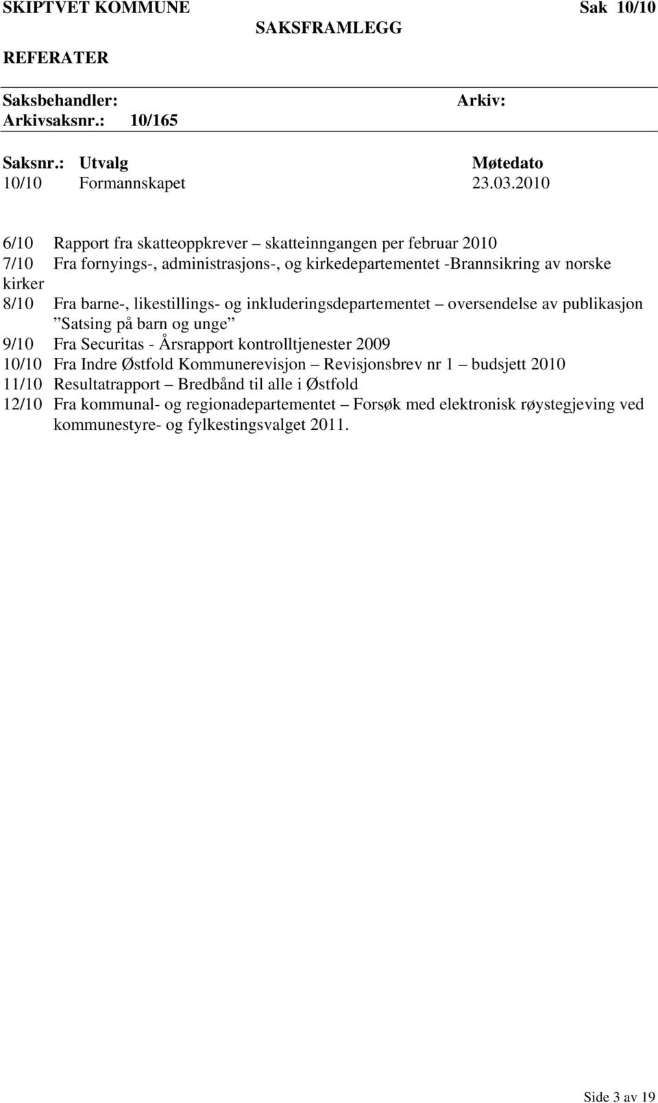 barne-, likestillings- og inkluderingsdepartementet oversendelse av publikasjon Satsing på barn og unge 9/10 Fra Securitas - Årsrapport kontrolltjenester 2009 10/10 Fra