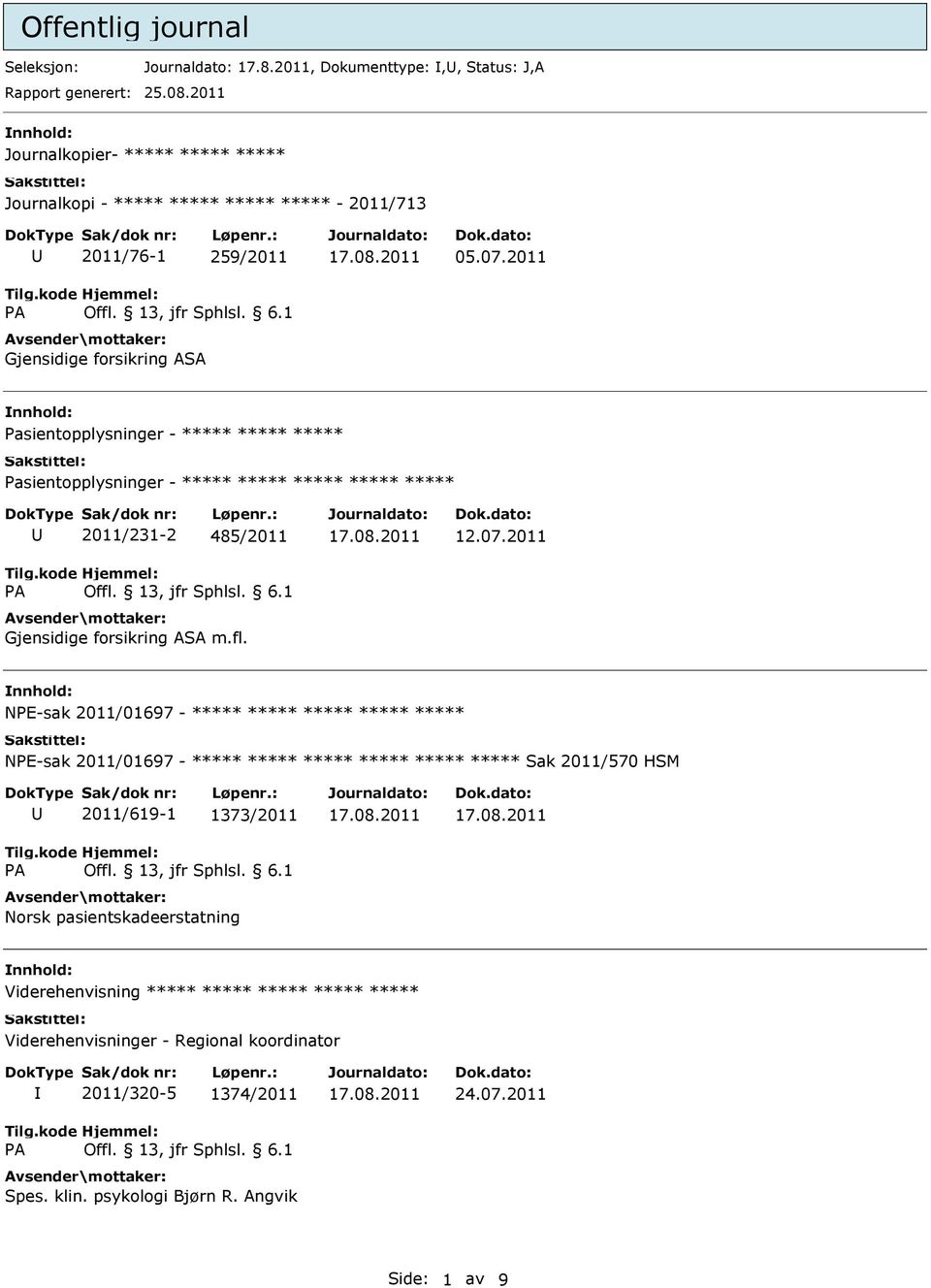 2011 Pasientopplysninger - ***** ***** ***** Pasientopplysninger - ***** ***** ***** ***** ***** 2011/231-2 485/2011 Gjensidige forsikring ASA m.fl. 12.07.