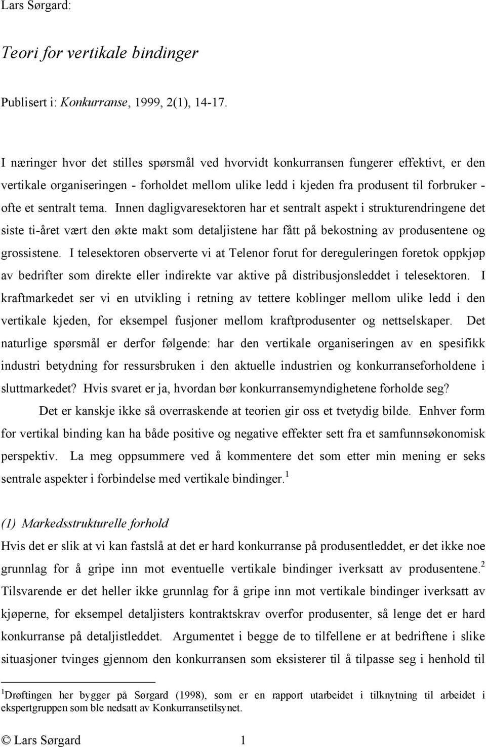 sentralt tema. Innen dagligvaresektoren har et sentralt aspekt i strukturendringene det siste ti-året vært den økte makt som detaljistene har fått på bekostning av produsentene og grossistene.