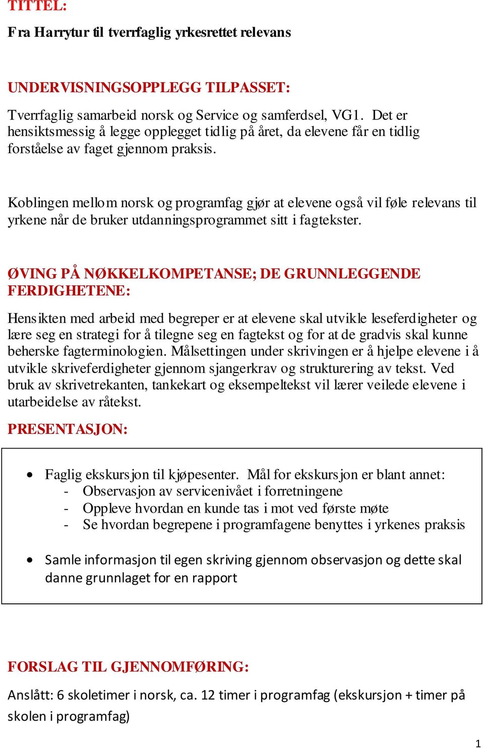 Koblingen mellom norsk og programfag gjør at elevene også vil føle relevans til yrkene når de bruker utdanningsprogrammet sitt i fagtekster.